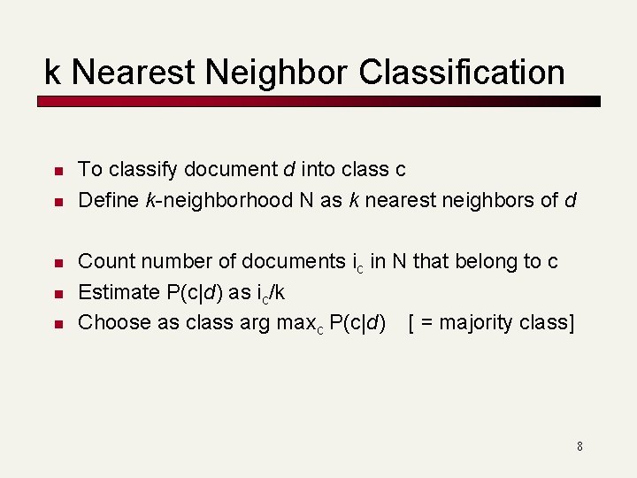 k Nearest Neighbor Classification n n To classify document d into class c Define k Nearest Neighbor Classification n n To classify document d into class c Define
