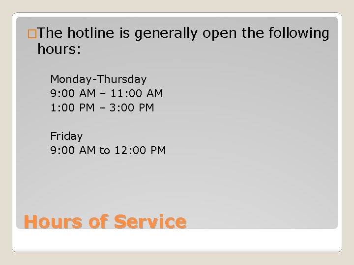 �The hotline is generally open the following hours: Monday-Thursday 9: 00 AM – 11: