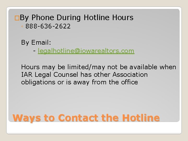 �By Phone During ◦ 888 -636 -2622 Hotline Hours By Email: - legalhotline@iowarealtors. com