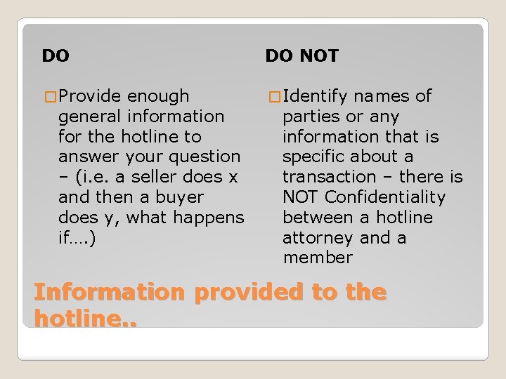 DO DO NOT � Provide � Identify enough general information for the hotline to