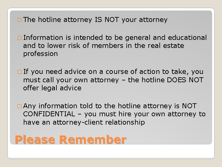 � The hotline attorney IS NOT your attorney � Information is intended to be