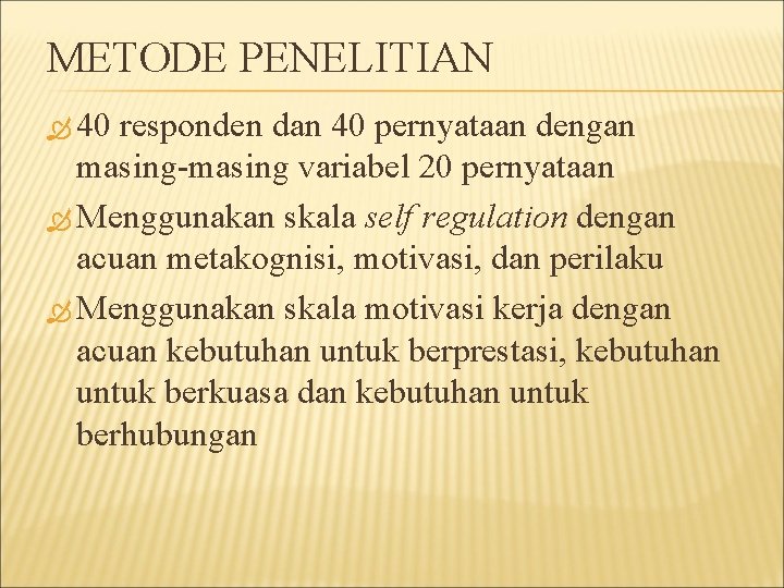 METODE PENELITIAN 40 responden dan 40 pernyataan dengan masing-masing variabel 20 pernyataan Menggunakan skala