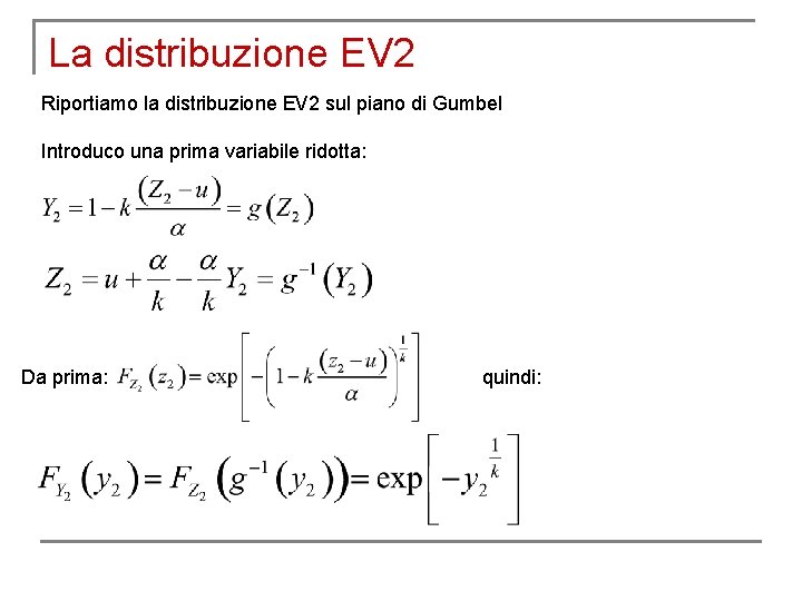 La distribuzione EV 2 Riportiamo la distribuzione EV 2 sul piano di Gumbel Introduco