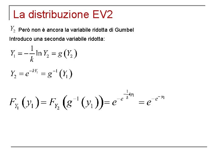La distribuzione EV 2 Però non è ancora la variabile ridotta di Gumbel Introduco