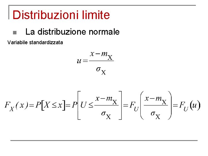 Distribuzioni limite n La distribuzione normale Variabile standardizzata 