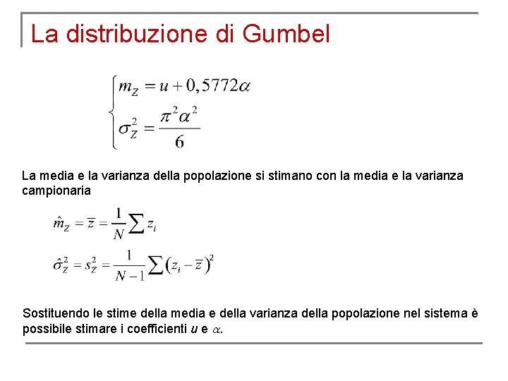 La distribuzione di Gumbel La media e la varianza della popolazione si stimano con