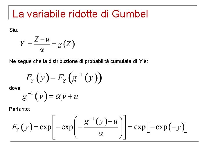 La variabile ridotte di Gumbel Sia: Ne segue che la distribuzione di probabilità cumulata