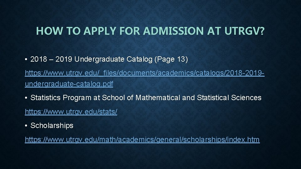 HOW TO APPLY FOR ADMISSION AT UTRGV? • 2018 – 2019 Undergraduate Catalog (Page