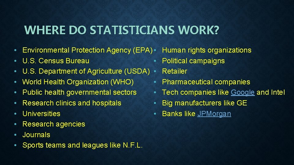 WHERE DO STATISTICIANS WORK? • • • Environmental Protection Agency (EPA) • • U.