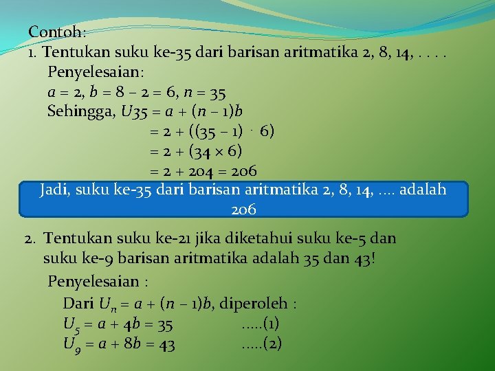 Contoh: 1. Tentukan suku ke-35 dari barisan aritmatika 2, 8, 14, . . Penyelesaian: