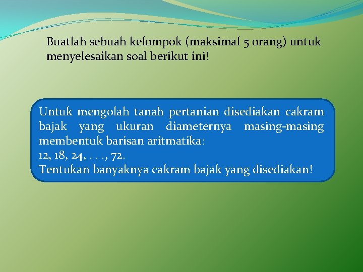 Buatlah sebuah kelompok (maksimal 5 orang) untuk menyelesaikan soal berikut ini! Untuk mengolah tanah