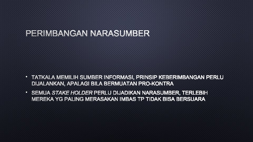 PERIMBANGAN NARASUMBER • TATKALA MEMILIH SUMBER INFORMASI, PRINSIP KEBERIMBANGAN PERLU DIJALANKAN, APALAGI BILA BERMUATAN