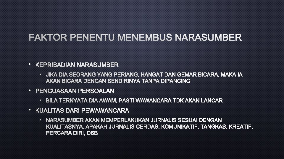 FAKTOR PENENTU MENEMBUS NARASUMBER • KEPRIBADIAN NARASUMBER • JIKA DIA SEORANG YANG PERIANG, HANGAT