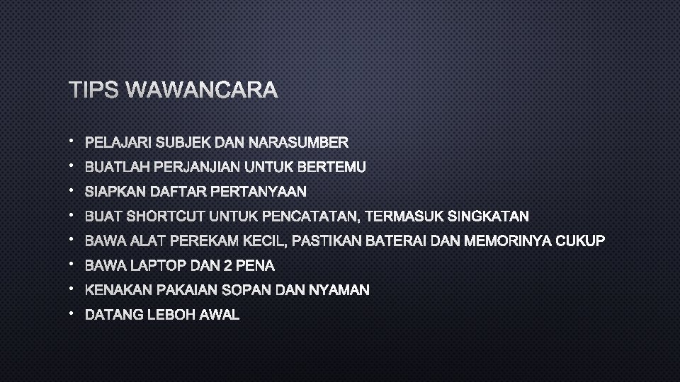 TIPS WAWANCARA • PELAJARI SUBJEK DAN NARASUMBER • BUATLAH PERJANJIAN UNTUK BERTEMU • SIAPKAN