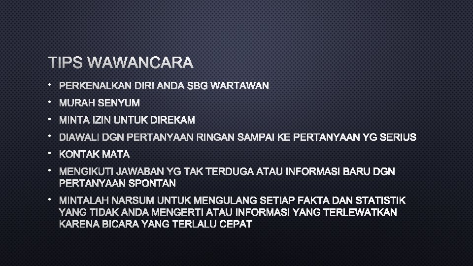 TIPS WAWANCARA • PERKENALKAN DIRI ANDA SBG WARTAWAN • MURAH SENYUM • MINTA IZIN