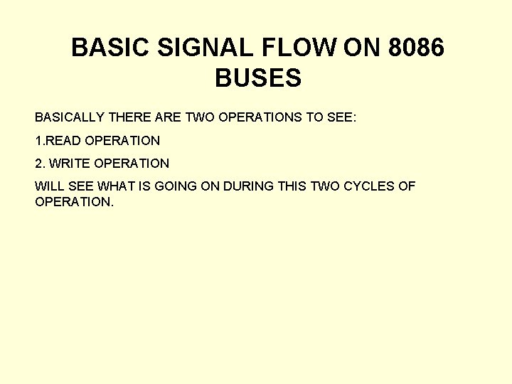 BASIC SIGNAL FLOW ON 8086 BUSES BASICALLY THERE ARE TWO OPERATIONS TO SEE: 1. BASIC SIGNAL FLOW ON 8086 BUSES BASICALLY THERE ARE TWO OPERATIONS TO SEE: 1.