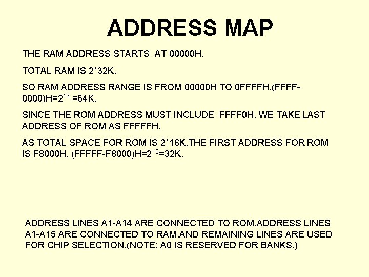 ADDRESS MAP THE RAM ADDRESS STARTS AT 00000 H. TOTAL RAM IS 2*32 K. ADDRESS MAP THE RAM ADDRESS STARTS AT 00000 H. TOTAL RAM IS 2*32 K.