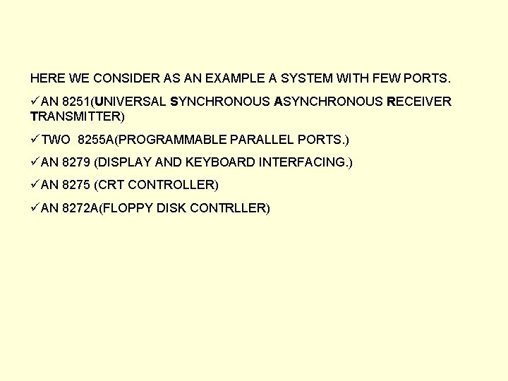 HERE WE CONSIDER AS AN EXAMPLE A SYSTEM WITH FEW PORTS. üAN 8251(UNIVERSAL SYNCHRONOUS HERE WE CONSIDER AS AN EXAMPLE A SYSTEM WITH FEW PORTS. üAN 8251(UNIVERSAL SYNCHRONOUS