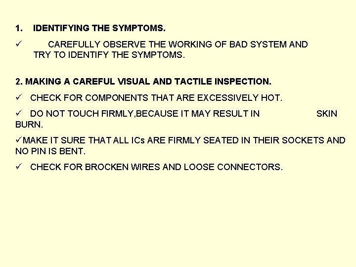 1. IDENTIFYING THE SYMPTOMS. ü CAREFULLY OBSERVE THE WORKING OF BAD SYSTEM AND TRY 1. IDENTIFYING THE SYMPTOMS. ü CAREFULLY OBSERVE THE WORKING OF BAD SYSTEM AND TRY