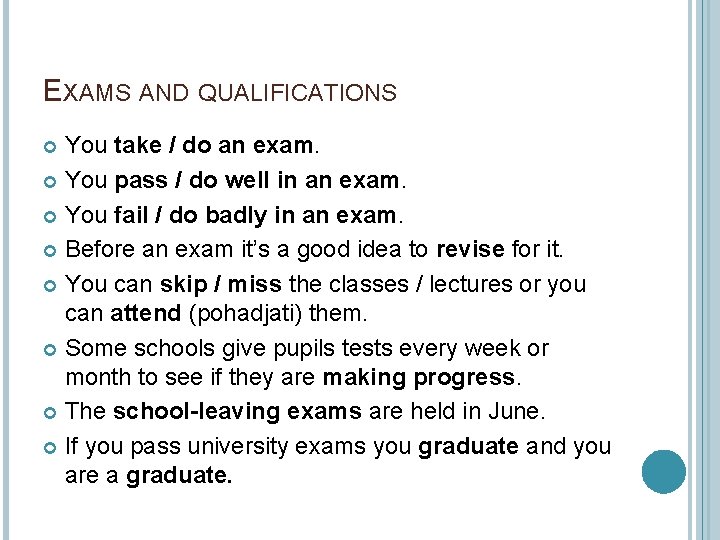 EXAMS AND QUALIFICATIONS You take / do an exam. You pass / do well