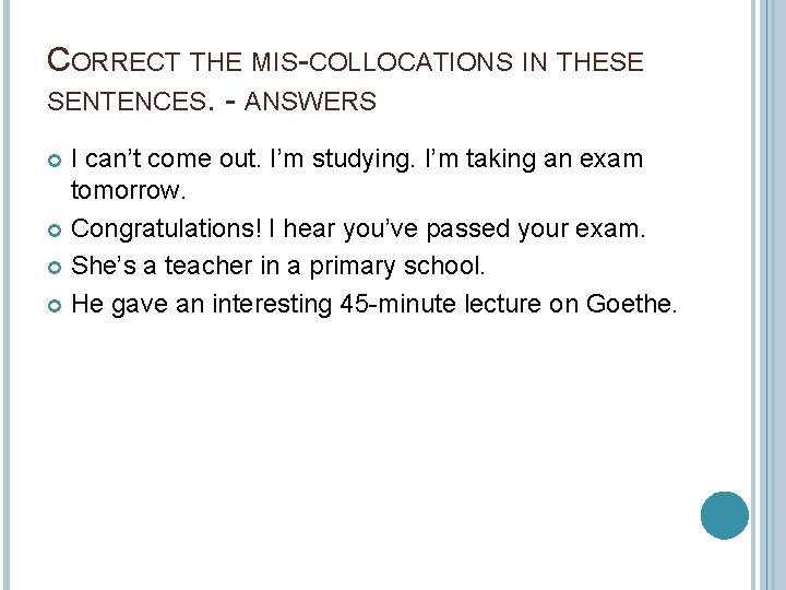 CORRECT THE MIS-COLLOCATIONS IN THESE SENTENCES. - ANSWERS I can’t come out. I’m studying.