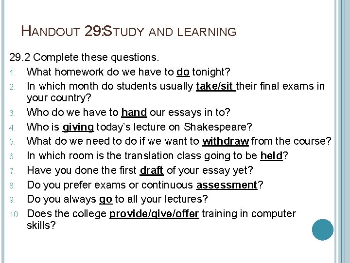 HANDOUT 29: STUDY AND LEARNING 29. 2 Complete these questions. 1. What homework do