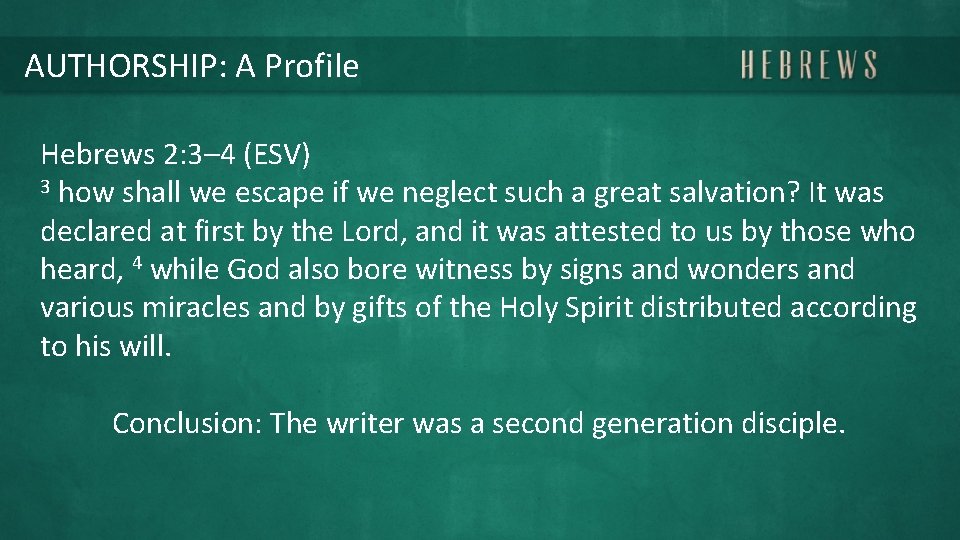 AUTHORSHIP: A Profile Hebrews 2: 3– 4 (ESV) 3 how shall we escape if