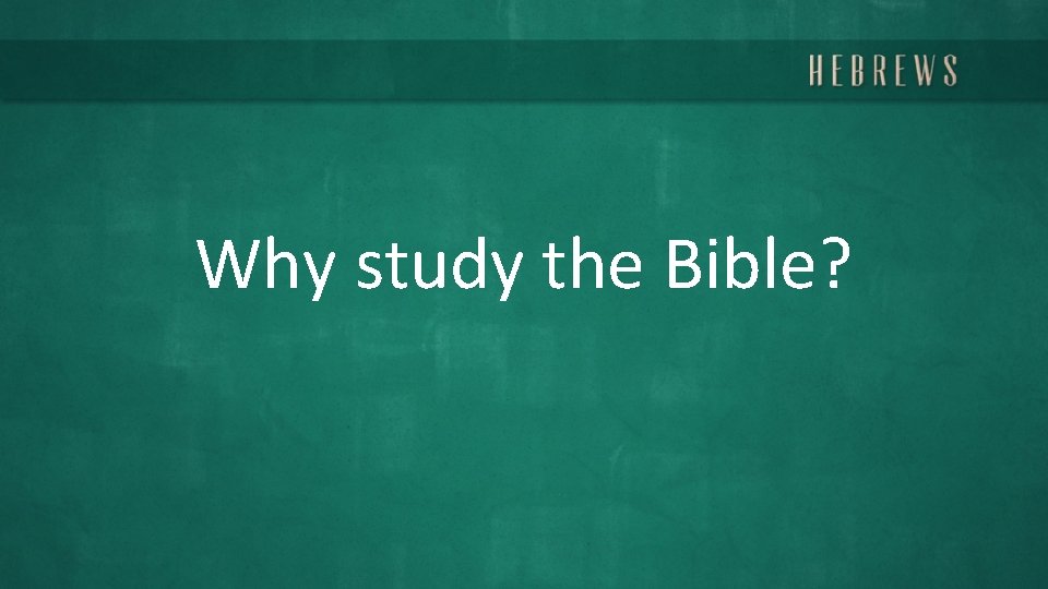 Why study the Bible? 