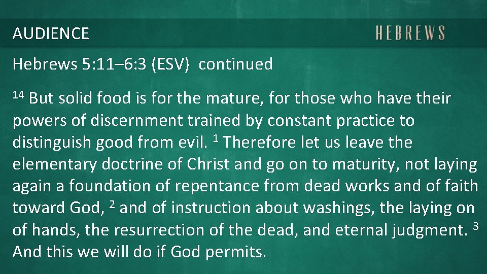 AUDIENCE Hebrews 5: 11– 6: 3 (ESV) continued 14 But solid food is for