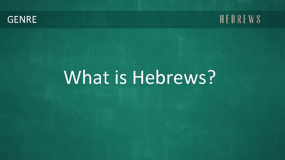 GENRE What is Hebrews? 