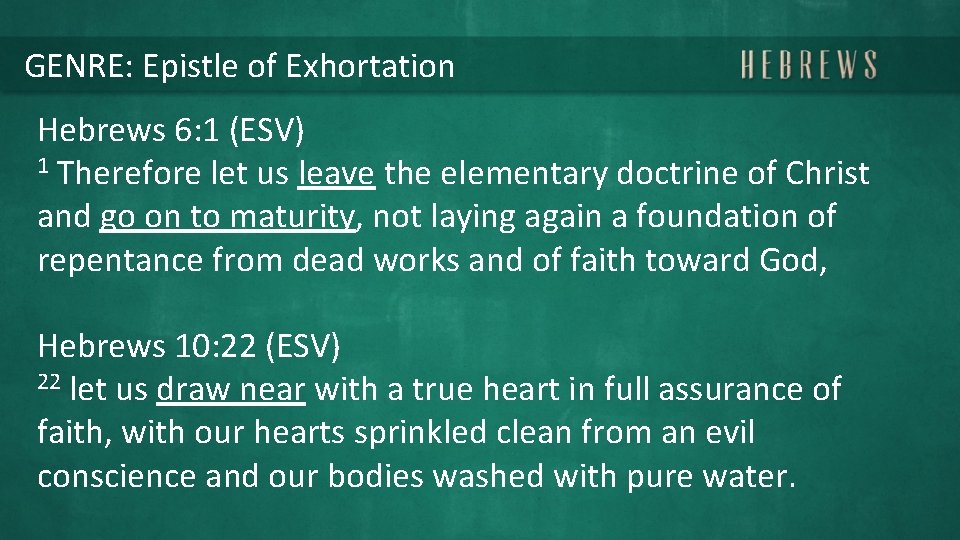 GENRE: Epistle of Exhortation Hebrews 6: 1 (ESV) 1 Therefore let us leave the