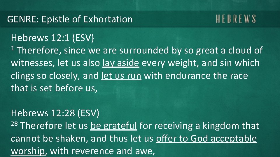 GENRE: Epistle of Exhortation Hebrews 12: 1 (ESV) 1 Therefore, since we are surrounded