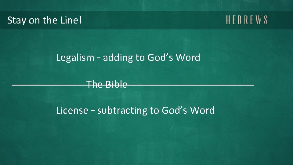 Stay on the Line! Legalism – adding to God’s Word The Bible License –