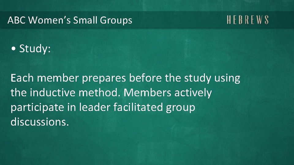 ABC Women’s Small Groups • Study: Each member prepares before the study using the