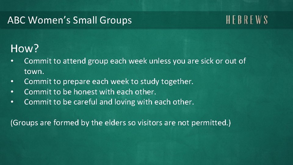 ABC Women’s Small Groups How? • • Commit to attend group each week unless