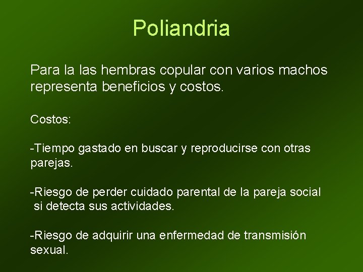 Poliandria Para la las hembras copular con varios machos representa beneficios y costos. Costos: