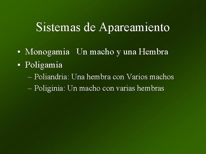 Sistemas de Apareamiento • Monogamia Un macho y una Hembra • Poligamia – Poliandria: