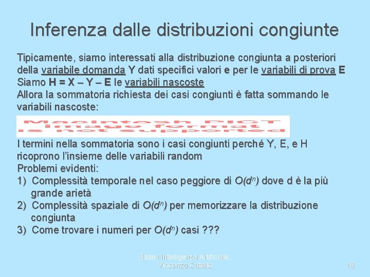 Inferenza dalle distribuzioni congiunte Tipicamente, siamo interessati alla distribuzione congiunta a posteriori della variabile