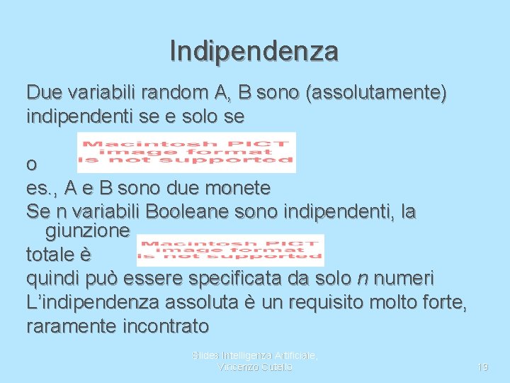 Indipendenza Due variabili random A, B sono (assolutamente) indipendenti se e solo se o