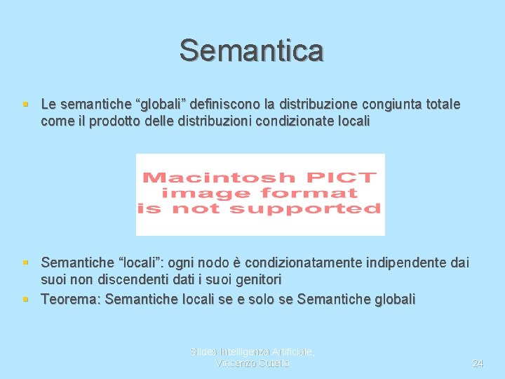 Semantica § Le semantiche “globali” definiscono la distribuzione congiunta totale come il prodotto delle