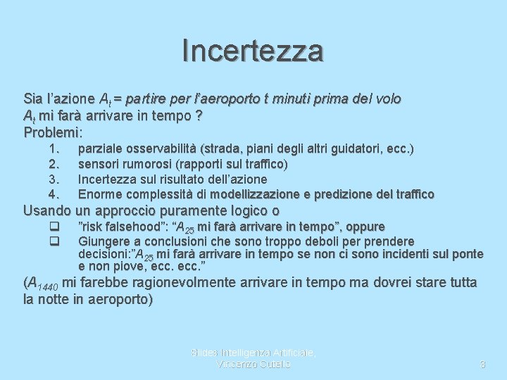 Incertezza Sia l’azione At = partire per l’aeroporto t minuti prima del volo At