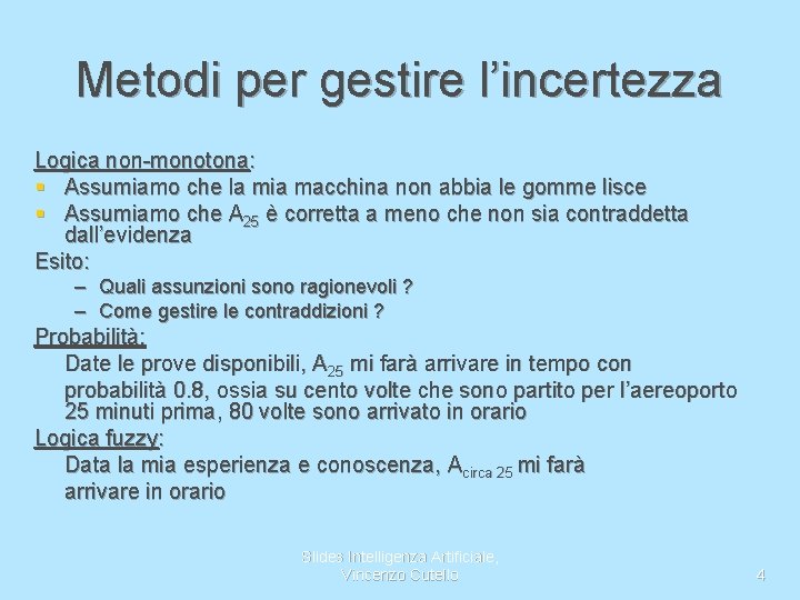 Metodi per gestire l’incertezza Logica non-monotona: § Assumiamo che la mia macchina non abbia