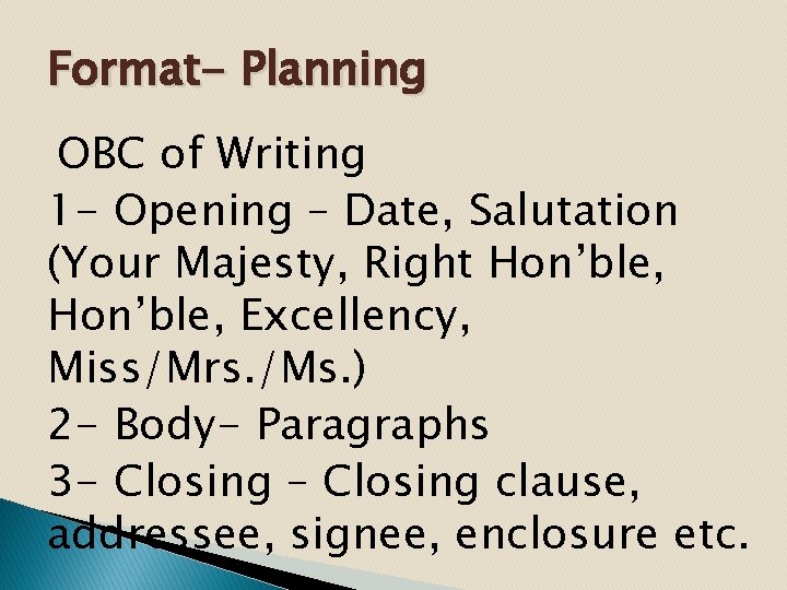 Format- Planning OBC of Writing 1 - Opening – Date, Salutation (Your Majesty, Right