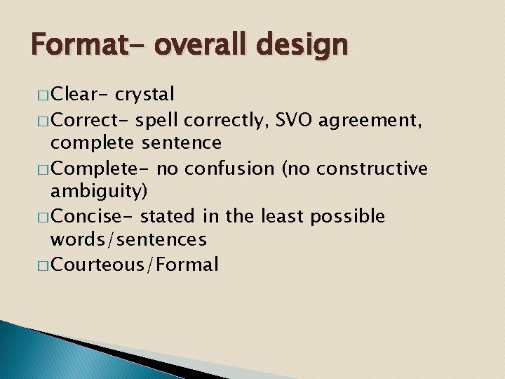 Format- overall design � Clear- crystal � Correct- spell correctly, SVO agreement, complete sentence
