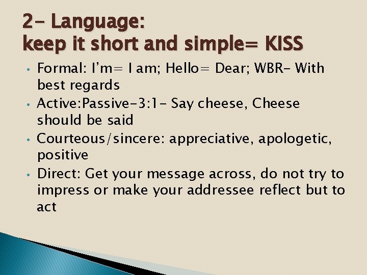 2 - Language: keep it short and simple= KISS • • Formal: I’m= I
