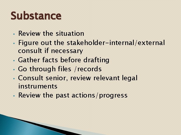 Substance • • • Review the situation Figure out the stakeholder-internal/external consult if necessary