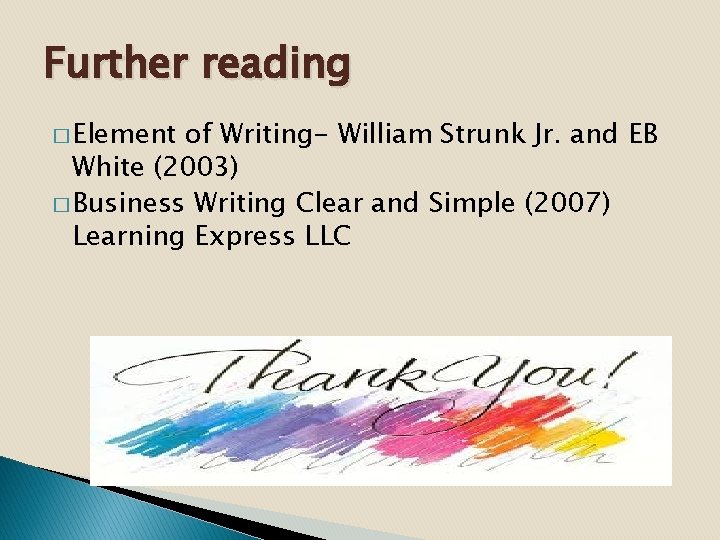 Further reading � Element of Writing- William Strunk Jr. and EB White (2003) �