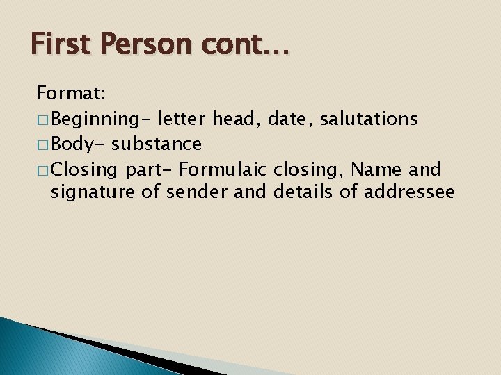 First Person cont… Format: � Beginning- letter head, date, salutations � Body- substance �
