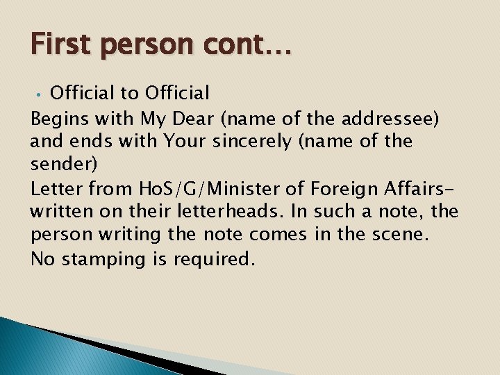 First person cont… Official to Official Begins with My Dear (name of the addressee)