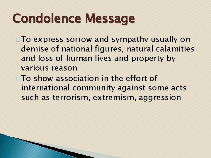 Condolence Message � To express sorrow and sympathy usually on demise of national figures,